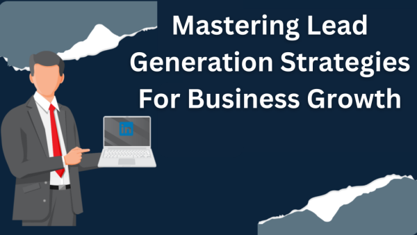 Mastering Lead Generation: Your Path to Business Growth